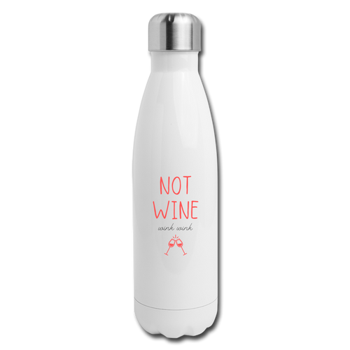 NOT WINE *wink wink* white Insulated Stainless Steel Water Bottle - white