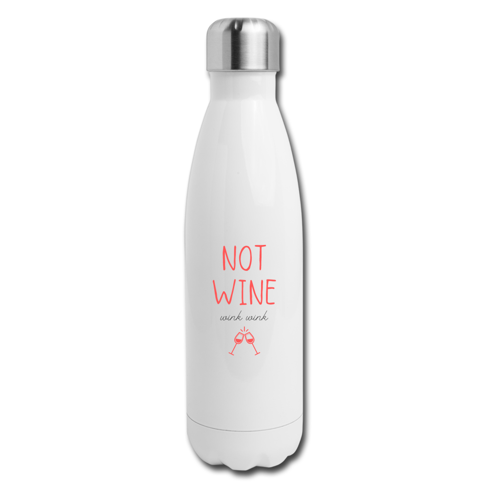 NOT WINE *wink wink* white Insulated Stainless Steel Water Bottle - white